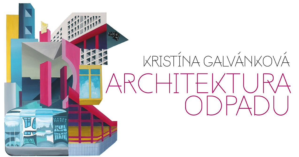 Kristína Galvánková – Architektura odpadu