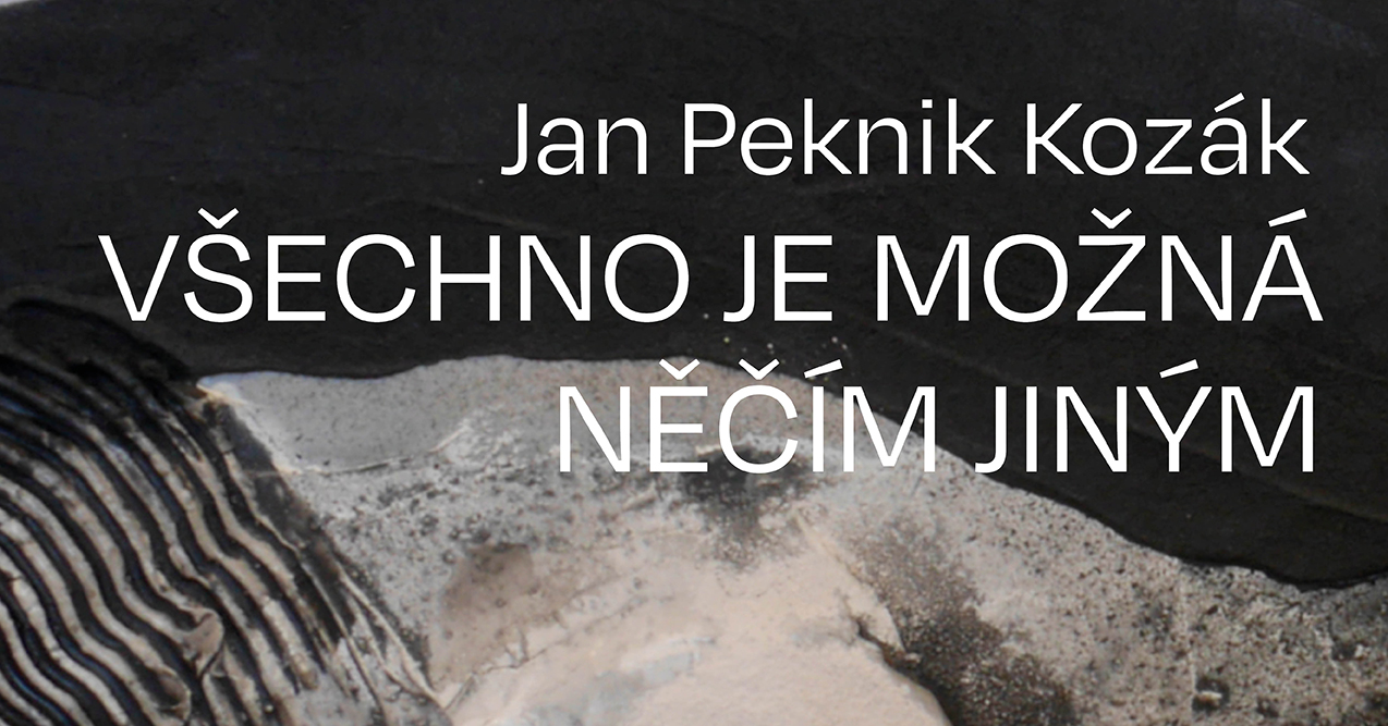 Jan Peknik Kozák – Všechno je možná něčím jiným
